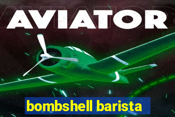 bombshell barista